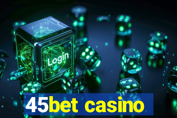 45bet casino